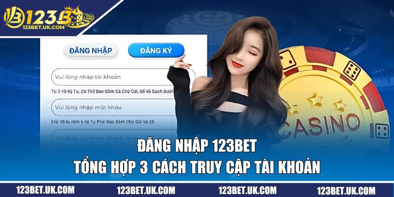 Đăng Nhập 123BET - 3 Cách Truy Cập Nhanh Chóng bạn Cần Nắm 1 Tổng hợp 3 cách đăng nhập 123BET