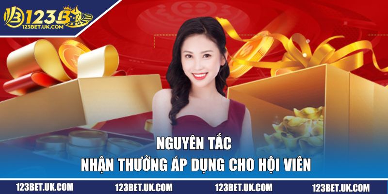 Khuyến Mãi 123BET | Cập Nhật Mọi Sự Kiện Cực Sốc Năm 2025 1 Nguyên tắc nhận thưởng áp dụng cho hội viên