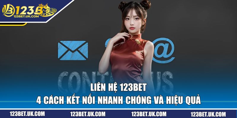 Liên Hệ 123BET - 4 Kênh Hỗ Trợ Miễn Phí Và Nhanh Chóng 2 4 cách liên lạc 123BET nhanh chóng và hiệu quả