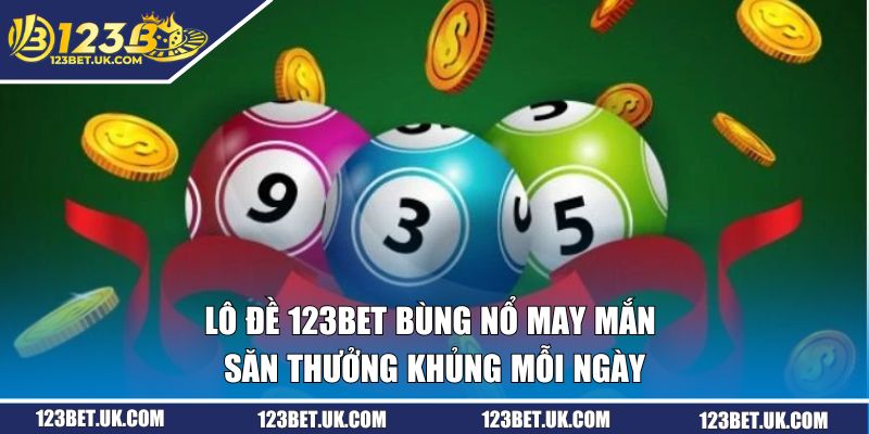 Lô Đề 123bet Bùng Nổ May Mắn | Săn Thưởng Khủng Mỗi Ngày