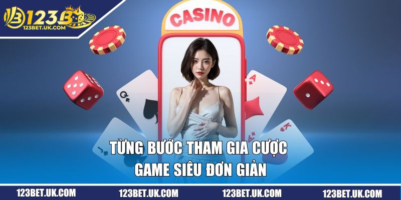 Live Casino Tại 123BET | Săn Thưởng Cực Khủng, Chơi Là Mê 3 Từng bước tham gia cược game siêu đơn giản